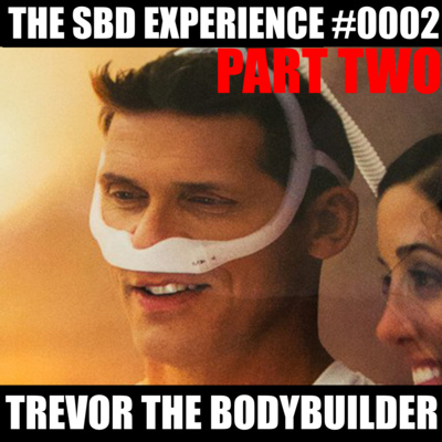 The SBD Experience #0002: Trevor the Bodybuilder Part 2