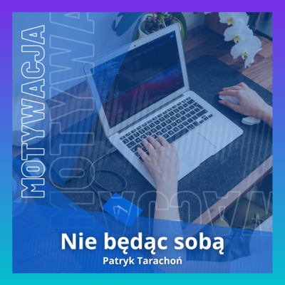 Podcast Nie będąc sobą | Motywacja | Rozwój Osobisty | Relacje