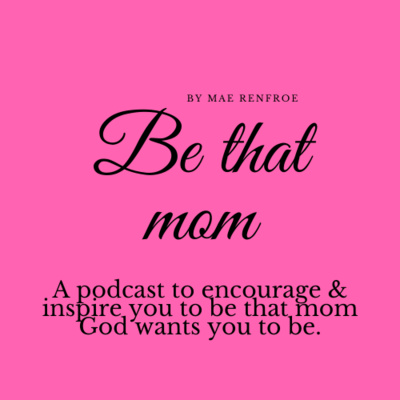 Be that mom - Making God first in our lives so that we can implement that into the lives of our children
