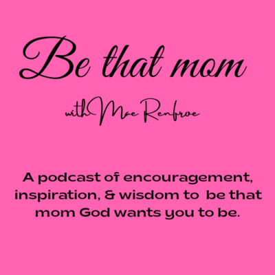 Be that mom - being an ambassador for Christ and raising ambassadors - that's our role