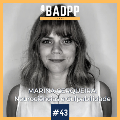 Ep 43 - MARINA CERQUEIRA: Neurociências e Culpabilidade