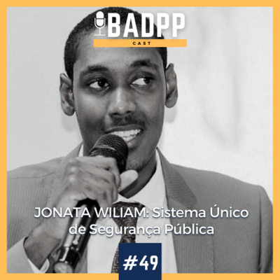 Ep 49 - JONATA WILIAM: Sistema Único de Segurança Pública