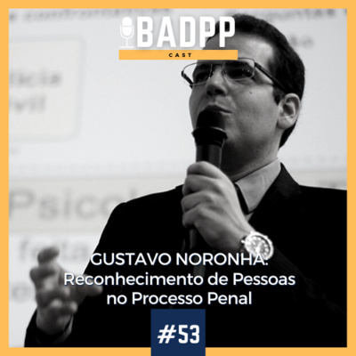 Ep 53 - GUSTAVO NORONHA: Reconhecimento de Pessoas no Processo Penal.