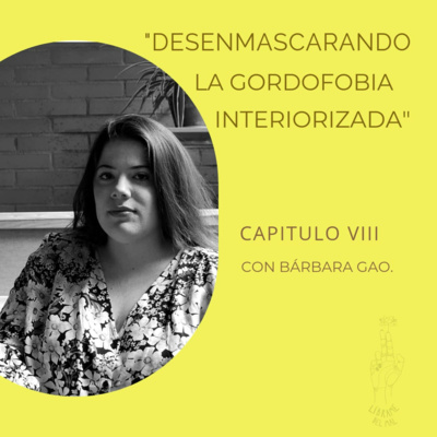 Episodio VIII Desenmascarando la gordofobia interiorizada