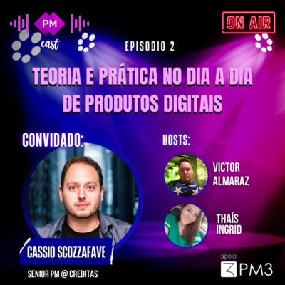 PM Cast #2: Teoria e prática no dia a dia de produtos digitais com Cássio Scozzafave PM Cast #2: Teoria e prática no dia a dia de produtos digitais com Cássio Scozzafave