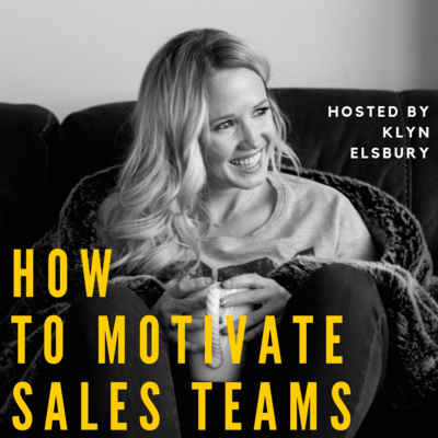 How to motivate a sales team with Klyn Elsbury