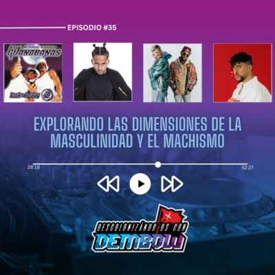 #35: Explorando las dimensiones de la masculinidad y el machismo