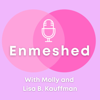 Enmeshed with Molly and Lisa B. Kauffman