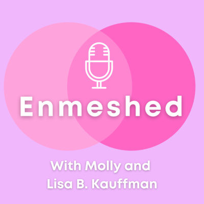 Enmeshed with Molly and Lisa B. Kauffman