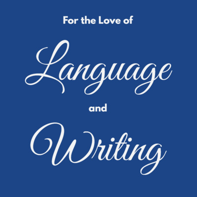 For the Love of Language and Writing