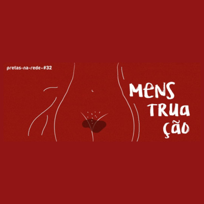 Pretas na Rede #32 - Menstruação!