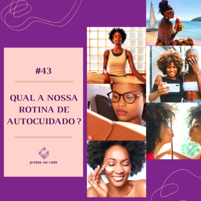 Pretas na Rede #43 - Qual a nossa rotina de autocuidado?