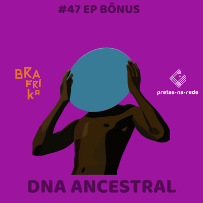 Pretas na Rede #47 - Bônus - DNA Ancestral