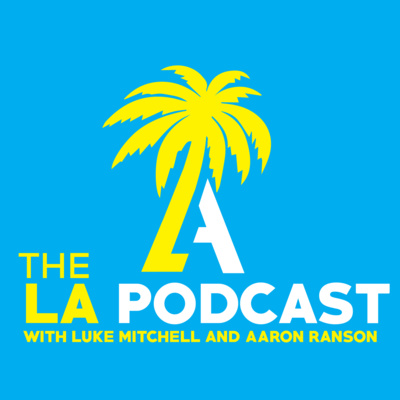 The LA Podcast with Luke Mitchell and Aaron Ranson