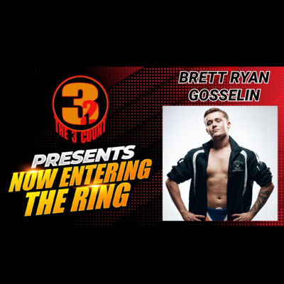 Now Entering The Ring 201 With BRETT RYAN GOSSELIN  episode artwork