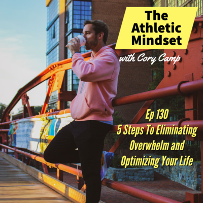 5 Steps To Eliminating Overwhelm and Optimizing Your Life Ep 130