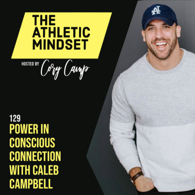 129. Power in Conscious Connection with Caleb Campbell