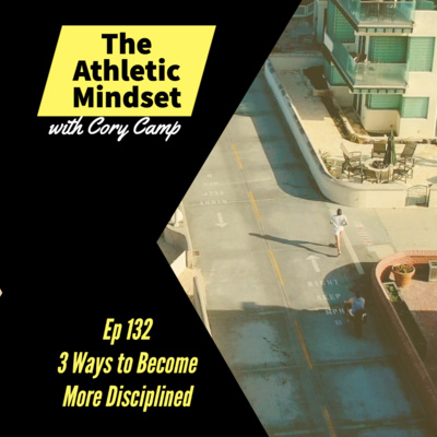 3 Ways to Become More Disciplined Ep 132