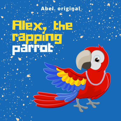 Abel Original	- Alex the Rapping Parrot Eps 1: Searching for a new home
