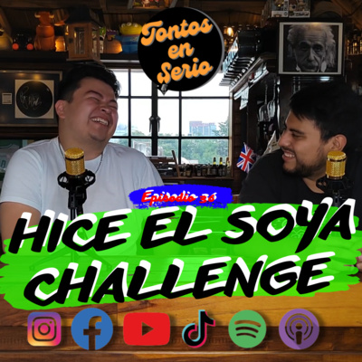 Tontos En Serio - Episodio 36 - Hice el soya challenge episode artwork