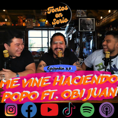 Tontos En Serio - Episodio 38 - Me vine haciendo popo Ft. Obi Juan episode artwork
