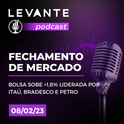 FECHAMENTO DE MERCADO - Levante 08/Fev episode artwork