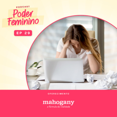 Poder Feminino #29 – Superar os desafios faz parte da vida de Empreendedoras