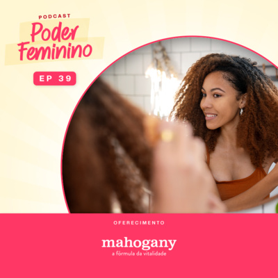 Poder Feminino #39 – Os desafios de ser uma mulher preta no mercado da beleza