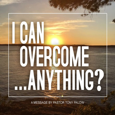 I Can Overcome . . . Anything? (Romans 8:37)