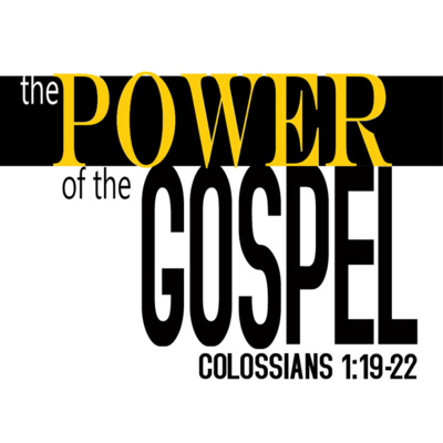 The Power of the Gospel (Colossians 1:19-22)