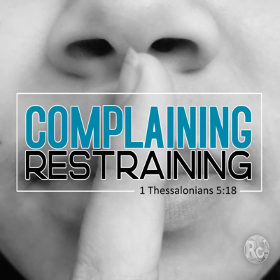Complaining Restraining (1 Thessalonians 5:18)