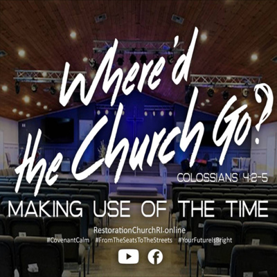 Where'd The Church Go? Making Use of the Time (Colossians 4:2-5)
