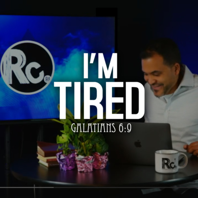 I'm Tired (Galatians 6:9)
