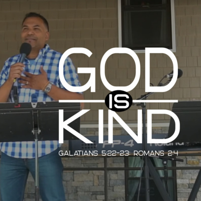 God Is Kind (Galatians 5:22-23; Romans 2:4)