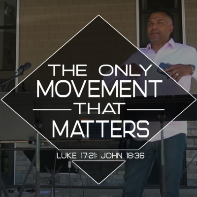 The Only Movement That Matters (Luke 17:21; John 18:36)