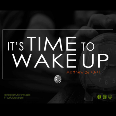 It's Time To Wake Up (Matthew 26:40-41)