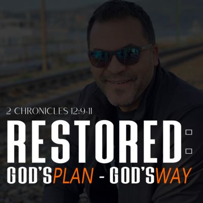 Restored: God's Plan, God's Way (2 Chronicles 12:9-11)