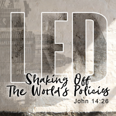 LED - Shaking Off The World's Policies (John 14:26)