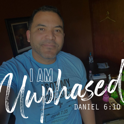 I Am Unphased (Daniel 6:10)