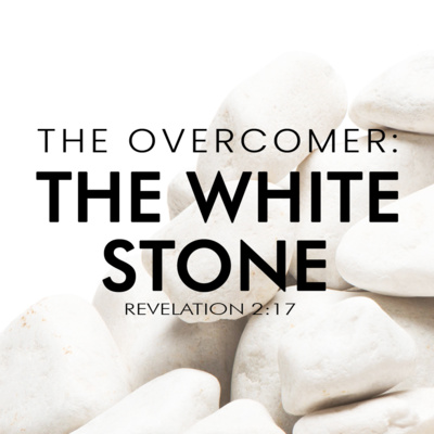 The Overcomer: The White Stone (Rev. 2:17)