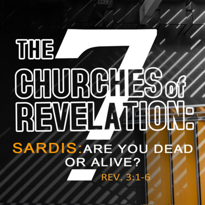 The 7 Churches of Revelation: Sardis - Are You Dead or Alive? (Rev. 3:1-6)