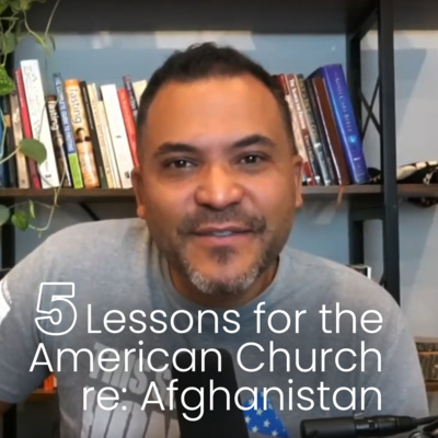 Five Lessons for the American Church Re: Afghanistan