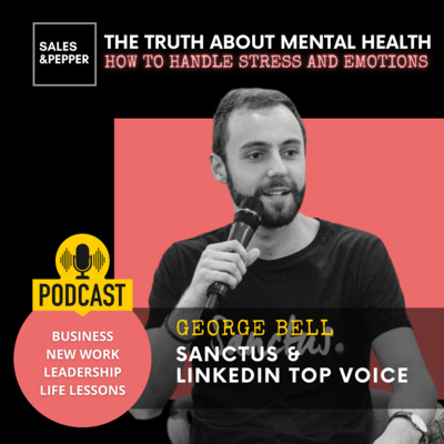 🇬🇧 The truth about mental health - How the handle stress and emotions | George Bell - Sanctus & Linkedin Top Voice