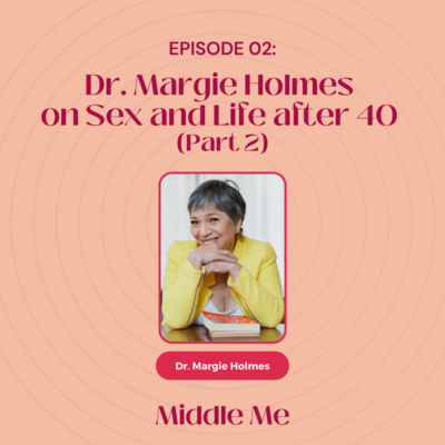 Episode 2: Dr Margie Holmes on sex and life after 40 (Part 2)