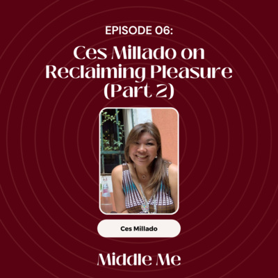 Episode 6: Ces Millado on Reclaiming Pleasure (Part 2)