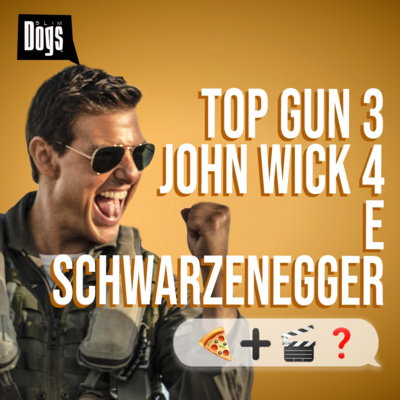 TOP GUN 3, John Wick 4 e le scoregge di Schwarzenegger - Slim Dogs