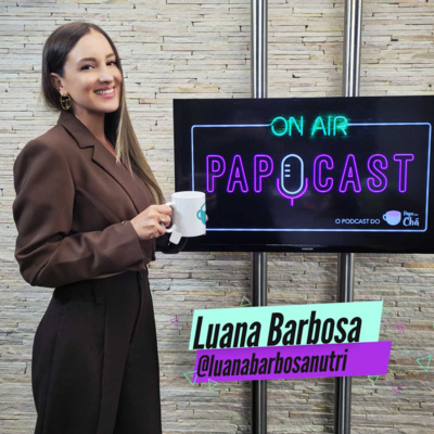 PAPOCAST com Luana Barbosa