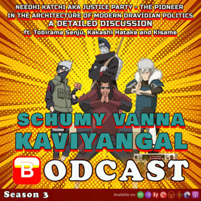S03E16: Needhi Katchi a.k.a Justice Party - The Pioneer in The Architecture of modern Dravidian Politics ft. Tobirama Senju, Kakashi Hatake & Kisame