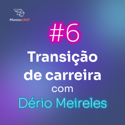 TRANSIÇÃO DE CARREIRA | MenttoCast #6