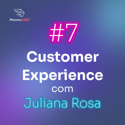 CUSTOMER EXPERIENCE | MenttoCast #7